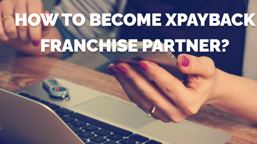 How to become XPayBack Franchise Partner?